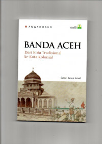 Banda Aceh : Dari Kota Tradisional Ke Kota Kolonial